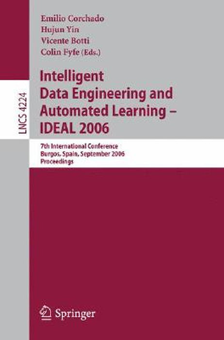 Intelligent Data Engineering and Automated Learning - Ideal 2006: 7th International Conference, Burgos, Spain, September 20-23, 2006, Proceedings by Emilio Corchado