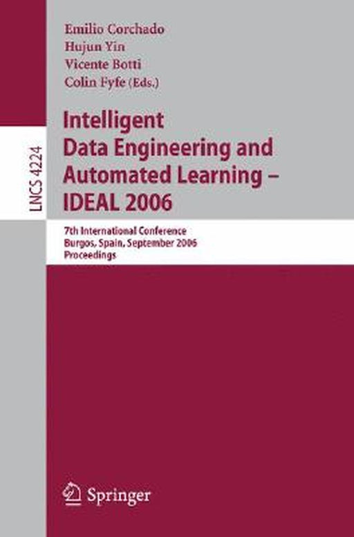 Intelligent Data Engineering and Automated Learning - Ideal 2006: 7th International Conference, Burgos, Spain, September 20-23, 2006, Proceedings by Emilio Corchado