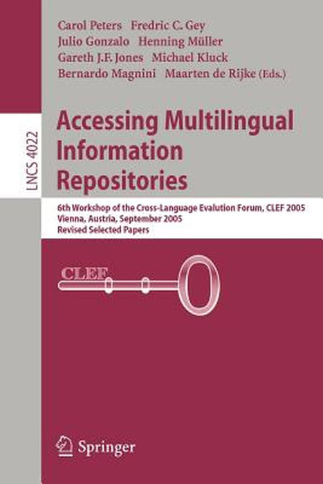 Accessing Multilingual Information Repositories: 6th Workshop of the Cross-Language Evaluation Forum, Clef 2005, Vienna, Austria, 21-23 September, 200 by Fredric Gey