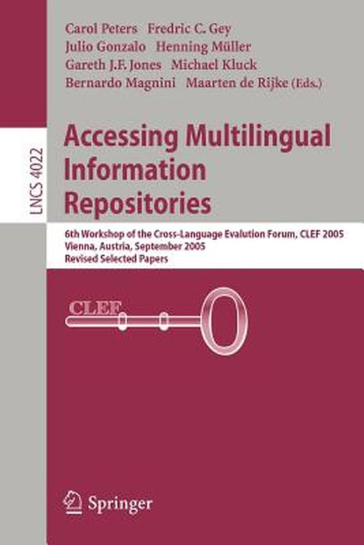 Accessing Multilingual Information Repositories: 6th Workshop of the Cross-Language Evaluation Forum, Clef 2005, Vienna, Austria, 21-23 September, 200 by Fredric Gey