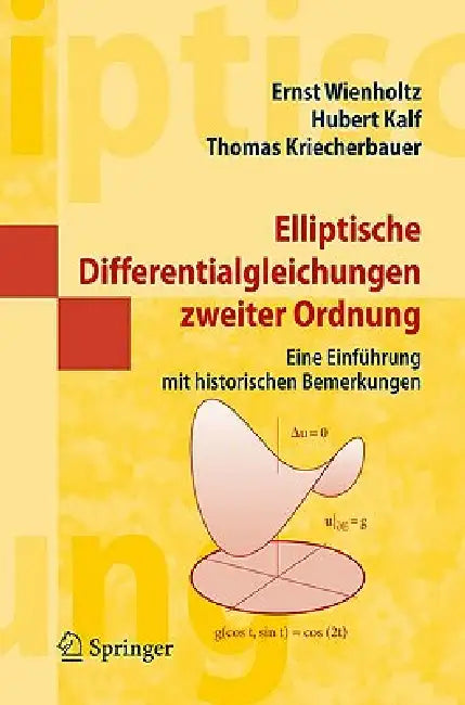 Elliptische Differentialgleichungen Zweiter Ordnung: Eine Einführung Mit Historischen Bemerkungen by Ernst Wienholtz, Hubert Kalf, Thomas Kriecherbauer