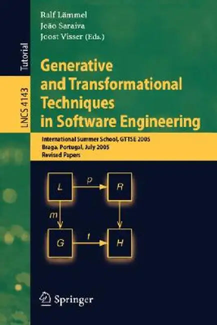 Generative and Transformational Techniques in Software Engineering: International Summer School, GTTSE 2005, Braga, Portugal, July 4-8, 2005. Revised by Ralf Lämmel