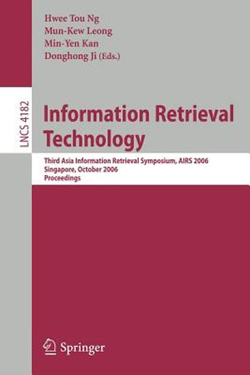 Information Retrieval Technology: Third Asia Information Retrieval Symposium, Airs 2006, Singapore, October 16-18, 2006, Proceedings by Hwee Tou Ng