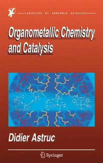 Organometallic Chemistry and Catalysis by Didier Astruc