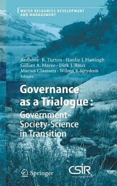 Governance as a Trialogue: Government-Society-Science in Transition by Anthony R. Turton
