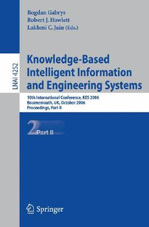 Knowledge-Based Intelligent Information and Engineering Systems: 10th International Conference, Kes 2006, Bournemouth, Uk, October 9-11 2006, Proceedi by Bogdan Gabrys