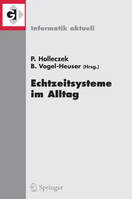 Echtzeitsysteme Im Alltag: Fachtagung Der Gi-Fachgruppe Echtzeitsysteme (Rt), Boppard, 30. November/1. Dezember 2006 by Peter Holleczek, Birgit Vogel-Heuser
