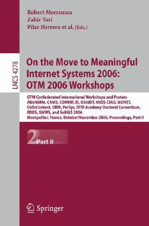 On the Move to Meaningful Internet Systems 2006: Otm 2006 Workshops: Otm Confederated International Conferences and Posters, Awesome, Cams, Cominf, Is by Zahir Tari