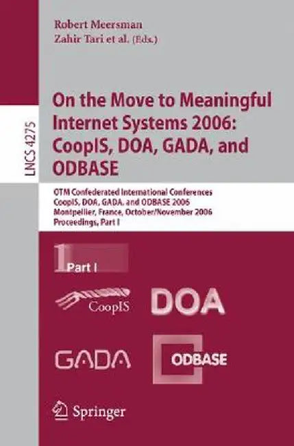 On the Move to Meaningful Internet Systems 2006: Coopis, Doa, Gada, and Odbase: Otm Confederated International Conferences, Coopis, Doa, Gada, and Odb by Zahir Tari