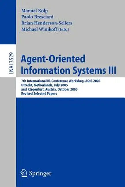 Agent-Oriented Information Systems III: 7th International Bi-Conference Workshop, Aois 2005, Utrecht, the Netherlands, July 26, 2005, and Klagenfurt, by Manuel Kolp