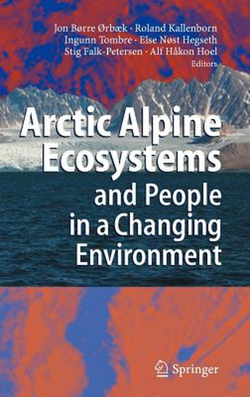 Arctic Alpine Ecosystems and People in a Changing Environment by Jon Børre Ørbaek