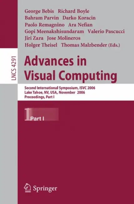 Advances in Visual Computing: Second International Symposium, Isvc 2006, Lake Tahoe, Nv, Usa, November 6-8, 2006, Proceedings, Part I by Richard Boyle, Bahram Parvin, Darko Koracin