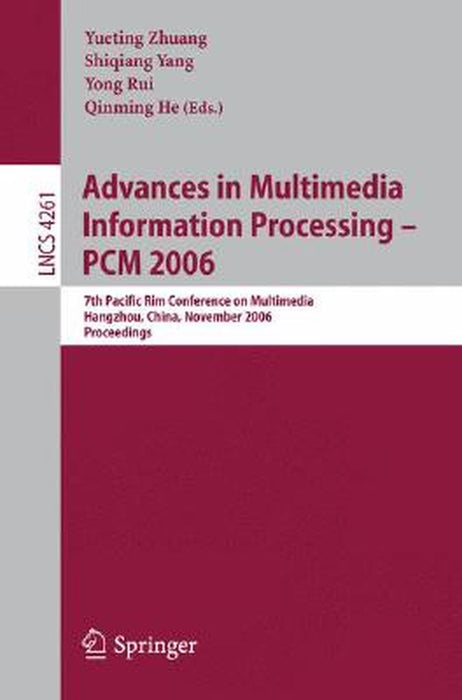 Advances in Multimedia Information Processing - Pcm 2006: 7th Pacific Rim Conference on Multimedia, Hangzhou, China, November 2-4, 2006, Proceedings by Yueting Zhuang