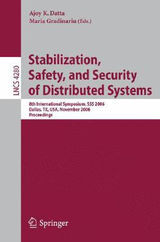 Stabilization, Safety, and Security of Distributed Systems: 8th International Symposium, SSS 2006, Dallas, Tx, Usa, November 17-19, 2006, Proceedings by Ajoy K. Datta