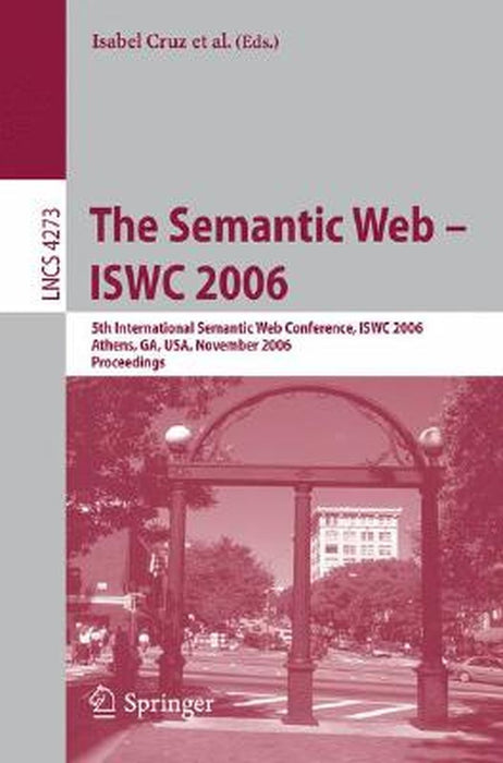 The Semantic Web - Iswc 2006: 5th International Semantic Web Conference, Iswc 2006, Athens, Ga, Usa, November 5-9, 2006, Proceedings by Isabel Cruz