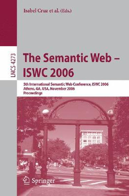 The Semantic Web - Iswc 2006: 5th International Semantic Web Conference, Iswc 2006, Athens, Ga, Usa, November 5-9, 2006, Proceedings by Isabel Cruz