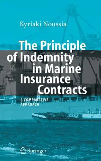 The Principle of Indemnity in Marine Insurance Contracts: A Comparative Approach by Kyriaki Noussia