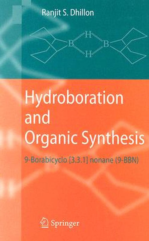 Hydroboration and Organic Synthesis: 9-Borabicyclo [3.3.1] Nonane (9-BBN) by Ranjit S. Dhillon