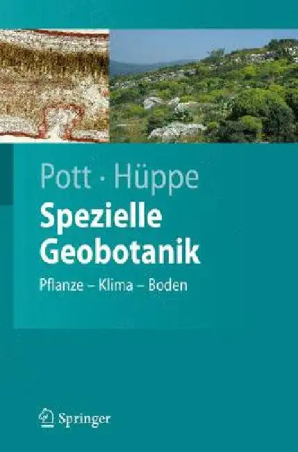 Spezielle Geobotanik: Pflanze - Klima - Boden by Richard Pott, Joachim Hüppe