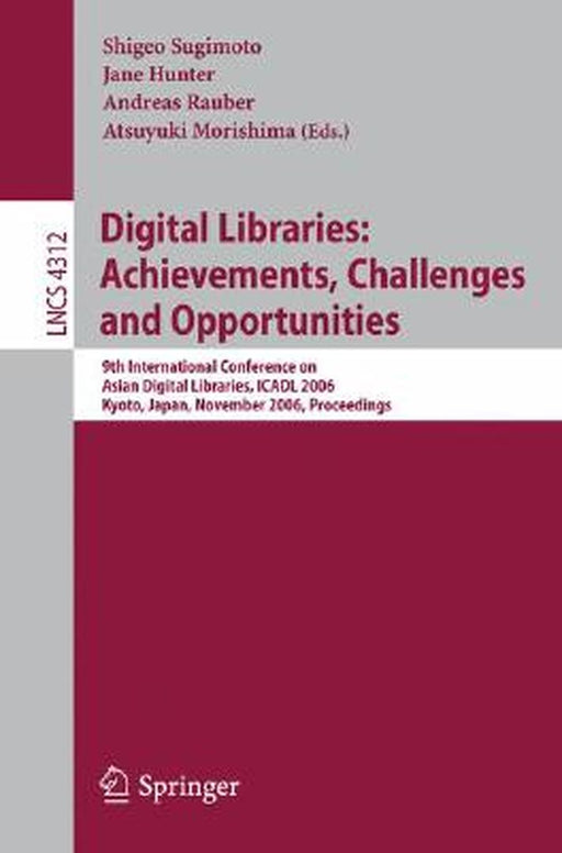 Digital Libraries: Achievements, Challenges and Opportunities: 9th International Conference on Asian Digial Libraries, Icadl 2006, Kyoto, Japan, Novem by Shigeo Sugimoto