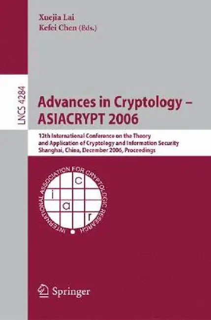 Advances in Cryptology -- Asiacrypt 2006: 12th International Conference on the Theory and Application of Cryptology and Information Security, Shanghai by Xuejia Lai