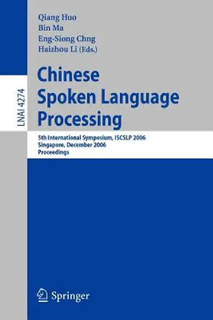 Chinese Spoken Language Processing: 5th International Symposium, Iscslp 2006, Singapore, December 13-16, 2006, Proceedings by Qiang Huo