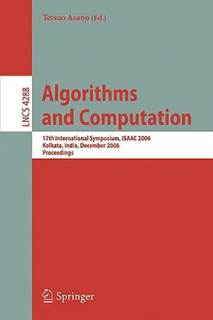 Algorithms and Computation: 17th International Symposium, Isaac 2006, Kolkata, India, December 18-20, 2006, Proceedings by Tetsuo Asano