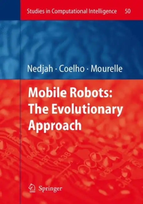 Mobile Robots: The Evolutionary Approach by Leandro Dos Santos Coelho