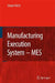 Manufacturing Execution System - MES by Jürgen Kletti