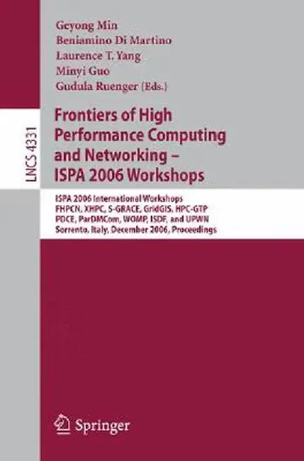 Frontiers of High Performance Computing and Networking - Ispa 2006 Workshops: Ispa 2006 International Workshops Fhpcn, Xhpc, S-Grace, Gridgis, Hpc-Gtp by Geyong Min