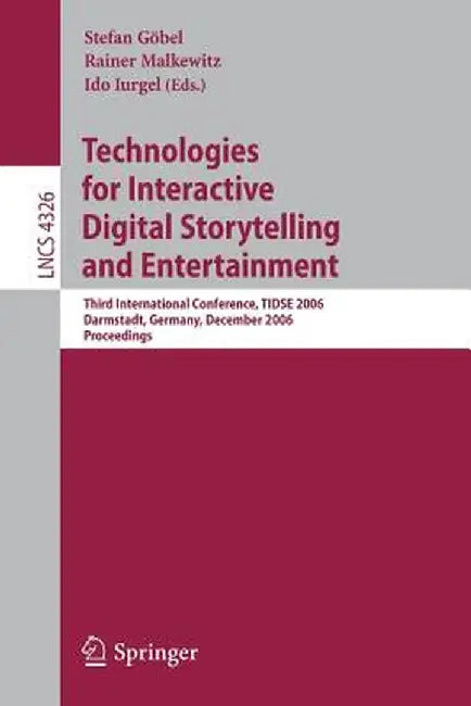 Technologies for Interactive Digital Storytelling and Entertainment: Third International Conference, Tidse 2006, Darmstadt, Germany, December 4-6, 200 by Stefan Göbel