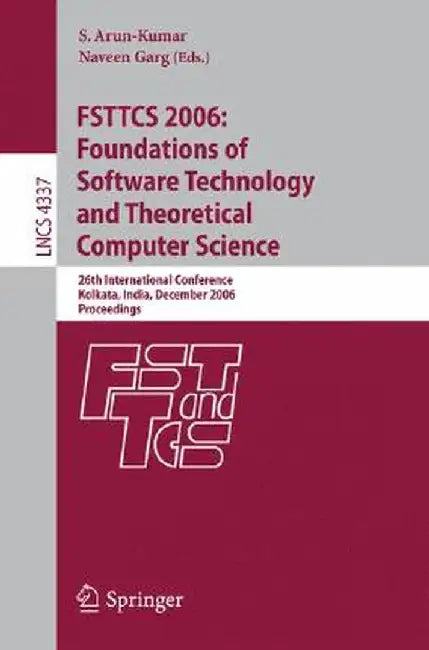 Fsttcs 2006: Foundations of Software Technology and Theoretical Computer Science: 26th International Conference, Kolkata, India, December 13-15, 2006, by S. Arun-Kumar