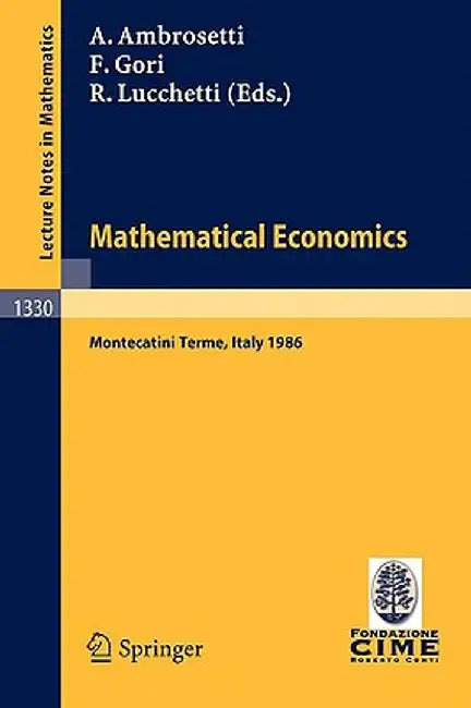Mathematical Economics: Lectures Given at the 2nd 1986 Session of the Centro Internazionale Matematico Estivo (C.I.M.E.) Held at Montecatini T by Antonio Ambrosetti