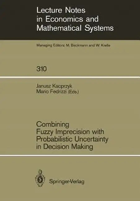 Combining Fuzzy Imprecision with Probabilistic Uncertainty in Decision Making by Mario Fedrizzi