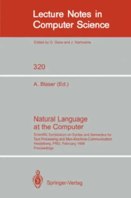 Natural Language at the Computer: Scientific Symposium on Syntax and Semantics for Text Processing and Man Machine Communication, Held on the Occasion by Albrecht Blaser