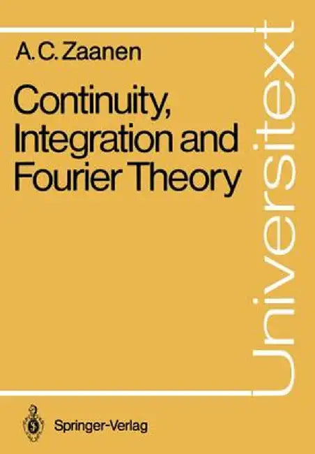 Continuity, Integration and Fourier Theory by Adriaan C. Zaanen