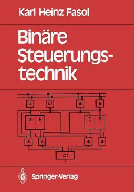 Binäre Steuerungstechnik: Eine Einführung by Karl H. Fasol
