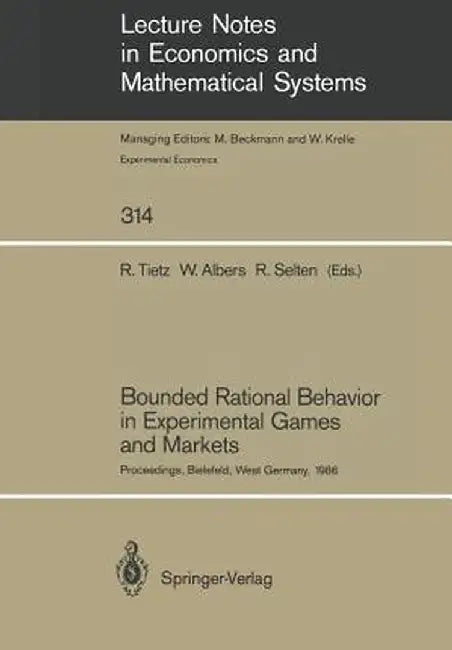 Bounded Rational Behavior in Experimental Games and Markets: Proceedings of the Fourth Conference on Experimental Economics, Bielefeld, West Germany, by Reinhard Tietz