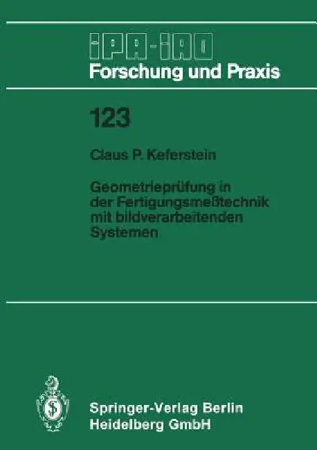 Geometrieprüfung in Der Fertigungsmeßtechnik Mit Bildverarbeitenden Systemen by Claus P. Keferstein