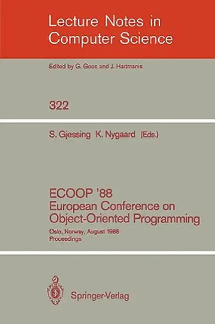 Ecoop '88 European Conference on Object-Oriented Programming: Oslo, Norway, August 15-17, 1988. Proceedings by Stein Gjessing