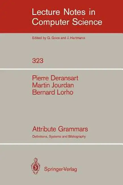 Attribute Grammars: Definitions, Systems and Bibliography by Pierre Deransart