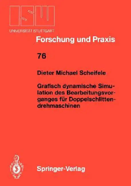 Grafisch Dynamische Simulation Des Bearbeitungsvor- Ganges Für Doppelschlitten- Drehmaschinen by Dieter M. Scheifele