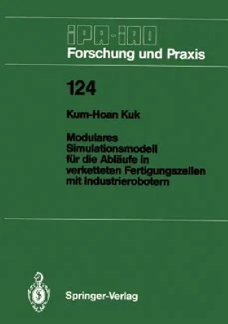 Modulares Simulationsmodell Für Die Abläufe in Verketteten Fertigungszellen Mit Industrierobotern by Kum-Hoan Kuk