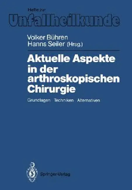 Aktuelle Aspekte in Der Arthroskopischen Chirurgie: Grundlagen, Techniken, Alternativen by Volker Bühren, Hanns Seiler
