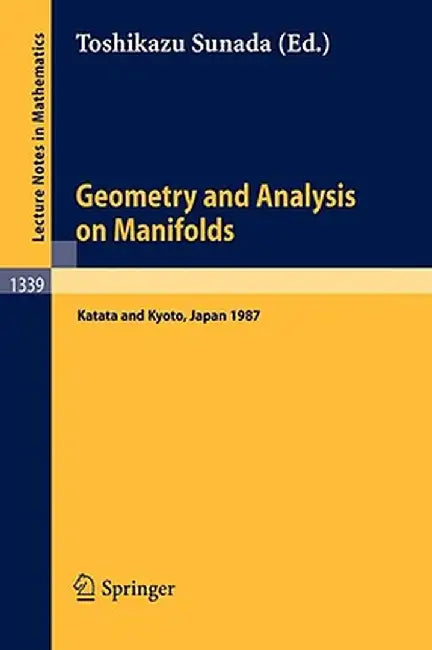 Geometry and Analysis on Manifolds: Proceedings of the 21st International Taniguchi Symposium Held at Katata, Japan, Aug. 23-29 and the Conference Hel by Toshikazu Sunada