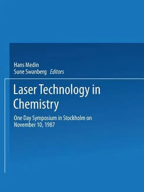 Laser Technology in Chemistry: One Day Symposium in Stockholm on November 10, 1987 by Hans Medin