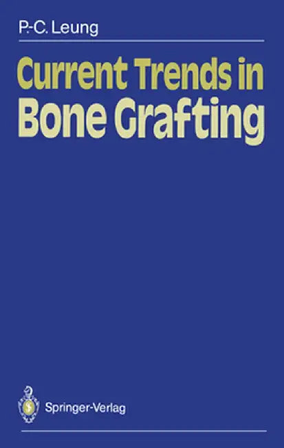 Current Trends in Bone Grafting by Ping-Chung Leung
