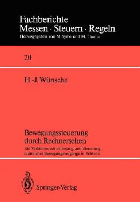 Bewegungssteuerung Durch Rechnersehen: Ein Verfahren Zur Erfassung Und Steuerung Räumlicher Bewegungsvorgänge in Echtzeit by Hans-Joachim Wünsche