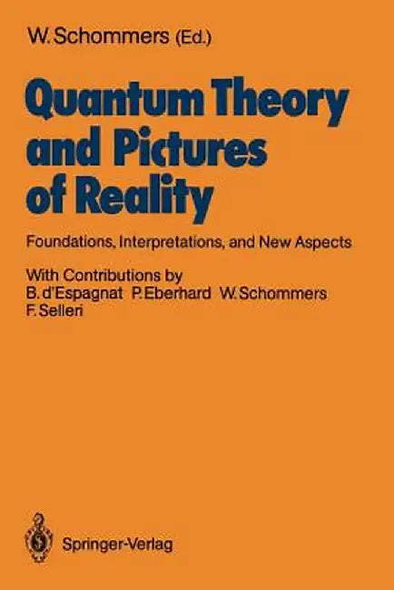 Quantum Theory and Pictures of Reality: Foundations, Interpretations, and New Aspects by Wolfram Schommers