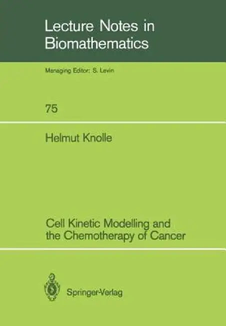 Cell Kinetic Modelling and the Chemotherapy of Cancer by Helmut Knolle